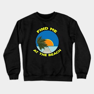 Find Me At The Beach Crewneck Sweatshirt